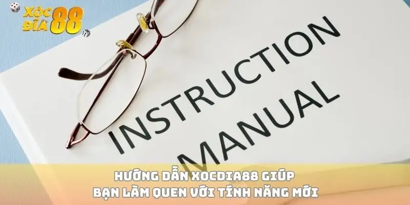 Hướng dẫn xocdia88 giúp bạn làm quen với tính năng mới