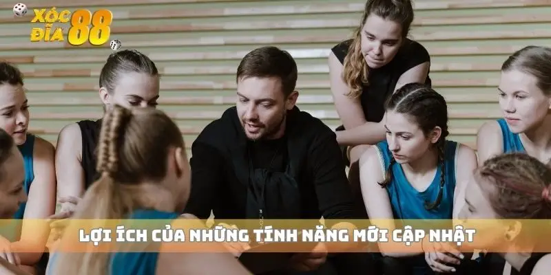 Lợi ích của những tính năng mới cập nhật