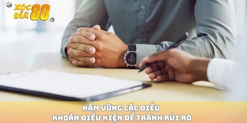 Nắm vững các điều khoản điều kiện để tránh rủi ro